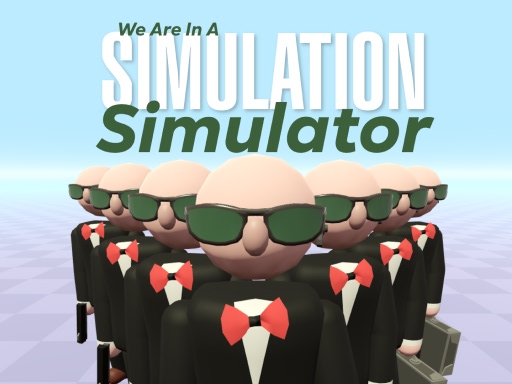 We Are In A Simulation Simulator